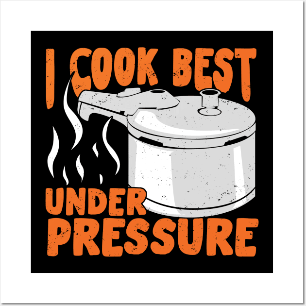 I Cook Best Under Pressure Wall Art by Dolde08